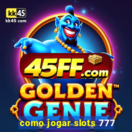 como jogar slots 777